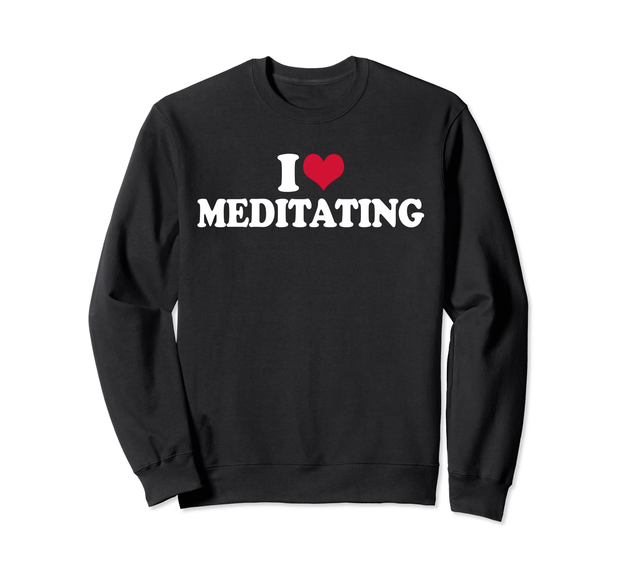 Mindfulness I Love Meditating Yoga Sweatshirt - Graphic Print for Adults - T-Shirt, Sweatshirt, Hoodie