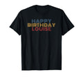 Happy Birthday Louise Personalized T-Shirt - Novelty Apparel for Adults - T-Shirt, Sweatshirt, Hoodie