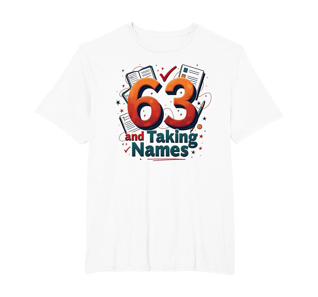 63 And Taking Names Birthday Gift T-Shirt - Unique Graphic Men Women - T-Shirt, Sweatshirt, Hoodie