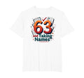 63 And Taking Names Birthday Gift T-Shirt - Unique Graphic Men Women - T-Shirt, Sweatshirt, Hoodie