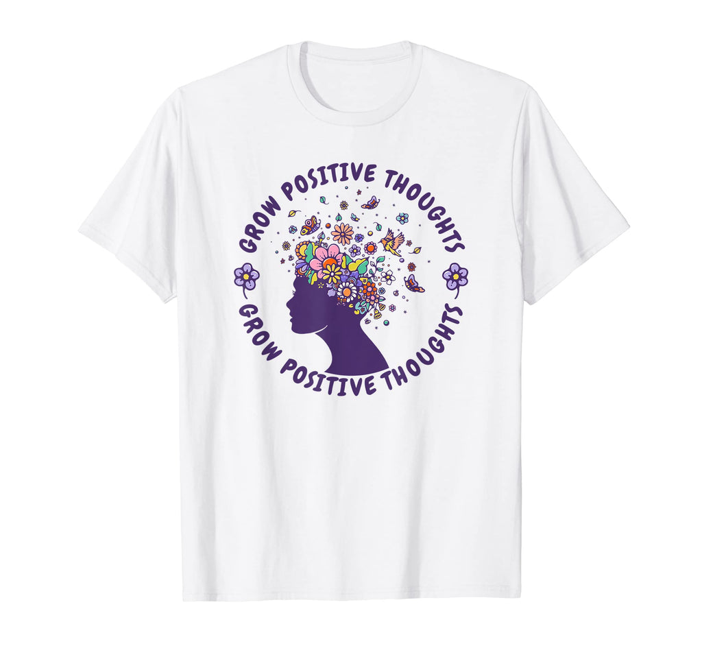 Grow Positive Thoughts Vibes Mental T-Shirt - Streetwear Style for Adults - T-Shirt, Sweatshirt, Hoodie
