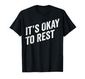 Its Okay To Rest Mental Health Self T-Shirt - Fun Novelty Design Men Women - T-Shirt, Sweatshirt, Hoodie