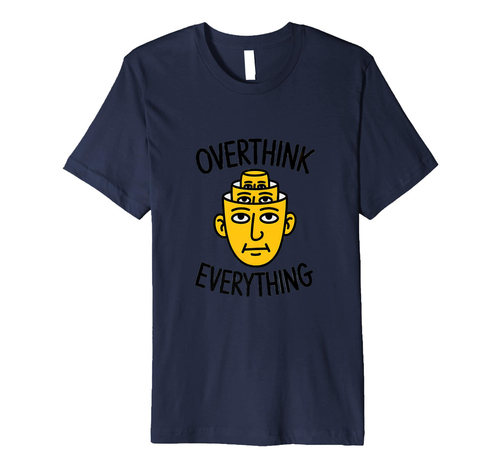 Overthink Everything Funny Surreal T-Shirt - Streetwear Style Men Women - T-Shirt, Sweatshirt, Hoodie