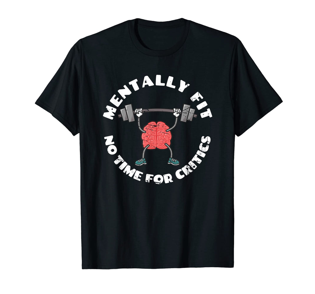 Mentally Fit No Time Critics Mental T-Shirt - Aesthetic Graphic for Adults - T-Shirt, Sweatshirt, Hoodie