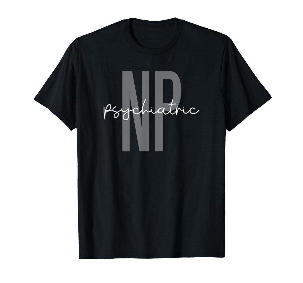 Psychiatric Mental Health Nurse T-Shirt - Novelty Apparel Unisex - T-Shirt, Sweatshirt, Hoodie