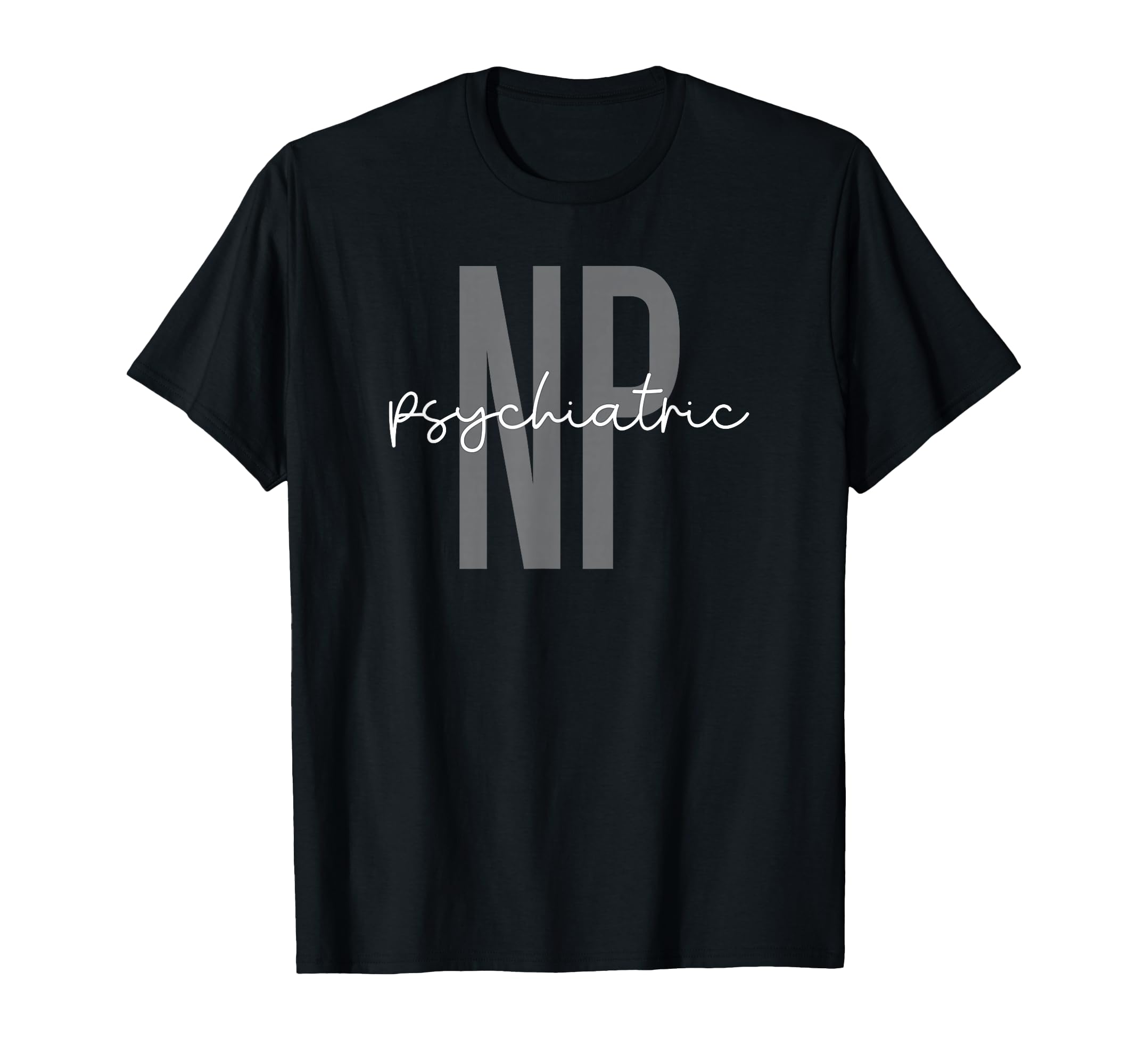 Psychiatric Mental Health Nurse T-Shirt - Novelty Apparel Unisex - T-Shirt, Sweatshirt, Hoodie