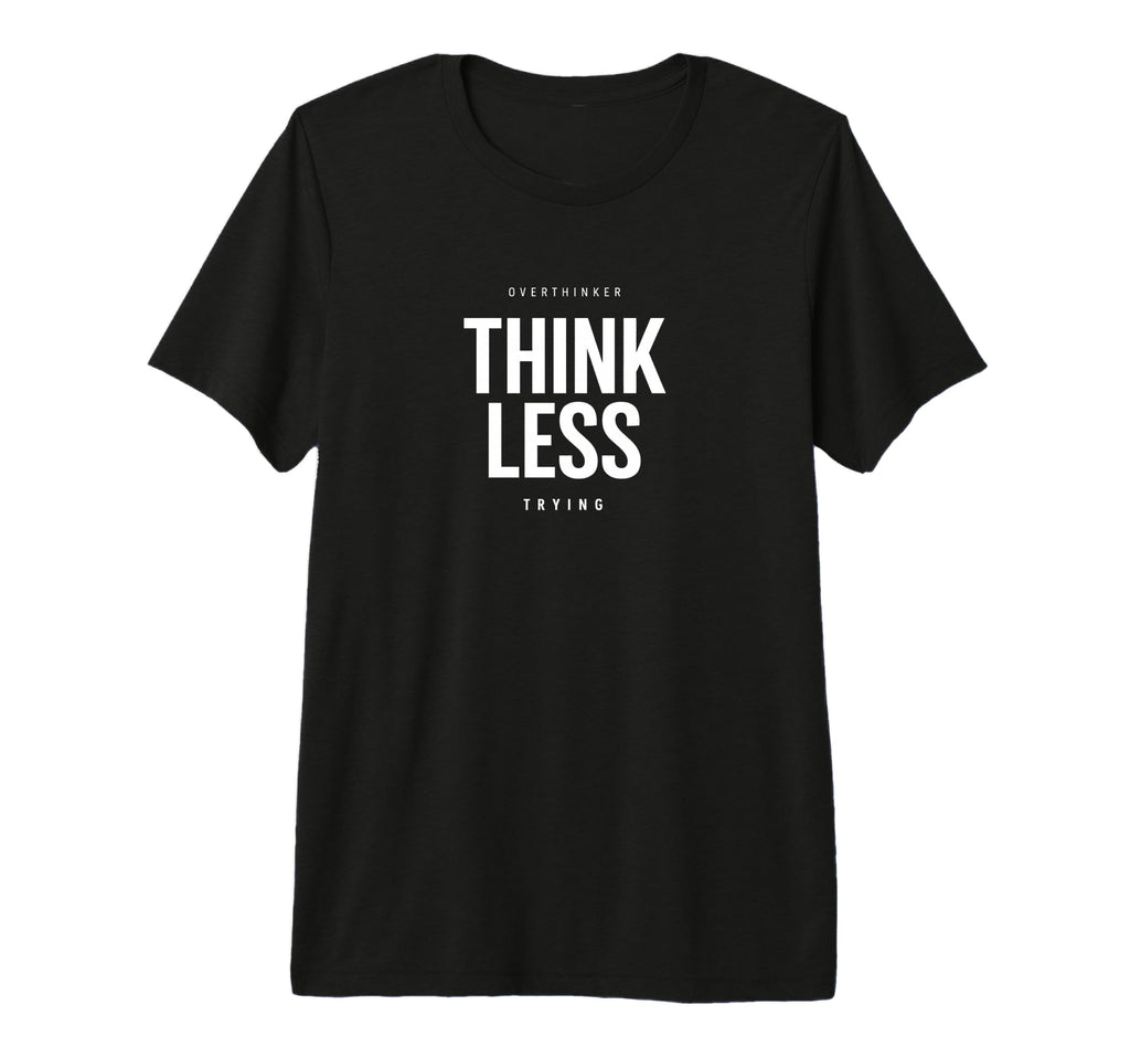 Minimalist Overthinker Think Less T-Shirt - Trendy Graphic Men Women - T-Shirt, Sweatshirt, Hoodie