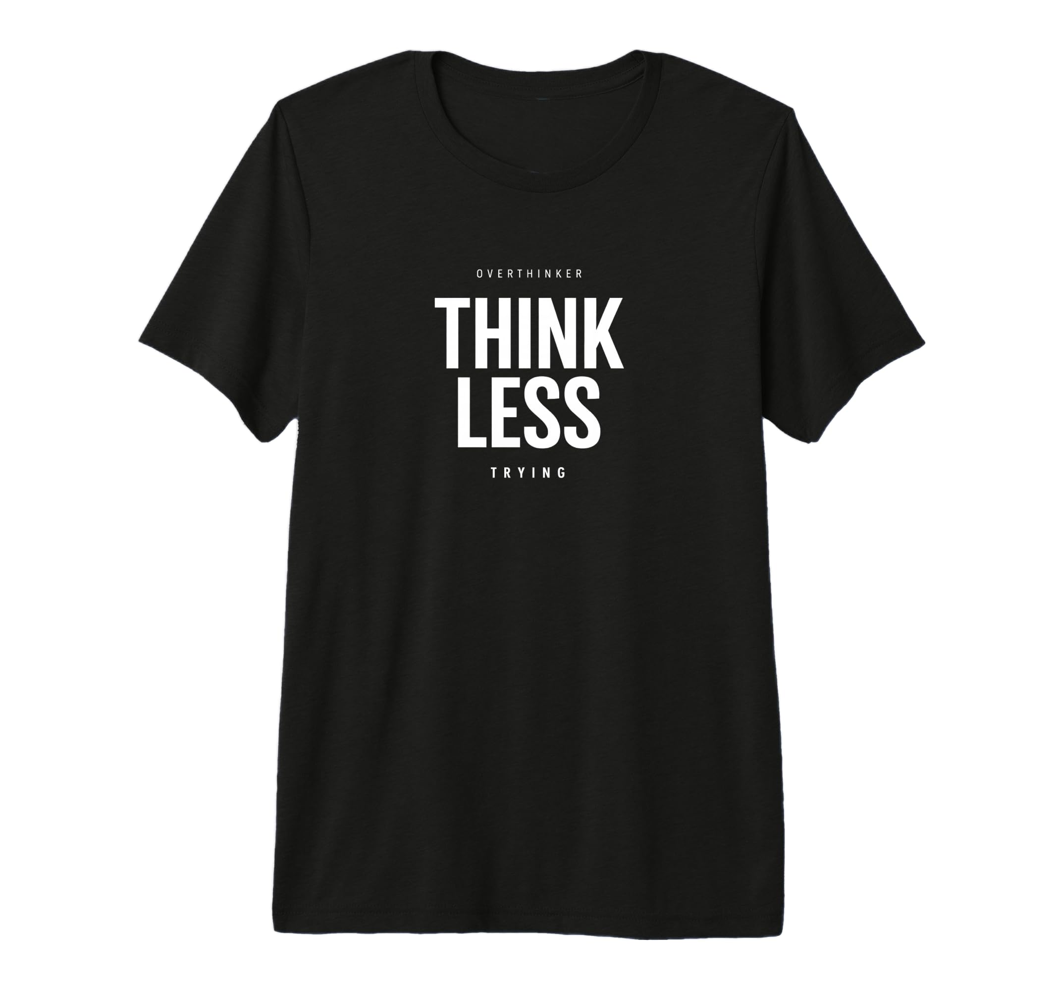 Minimalist Overthinker Think Less T-Shirt - Trendy Graphic Men Women - T-Shirt, Sweatshirt, Hoodie