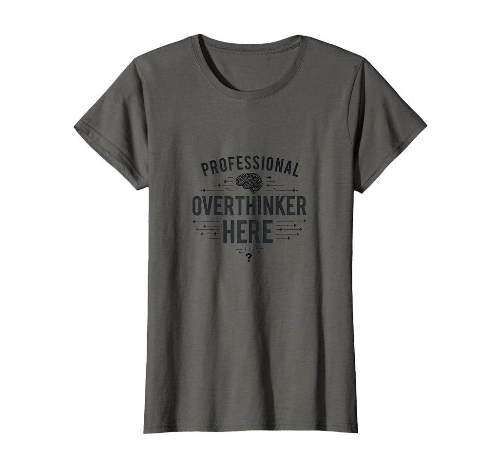 Professional Overthinker Here Sarcastic T-Shirt - Graphic Print Men Women - T-Shirt, Sweatshirt, Hoodie
