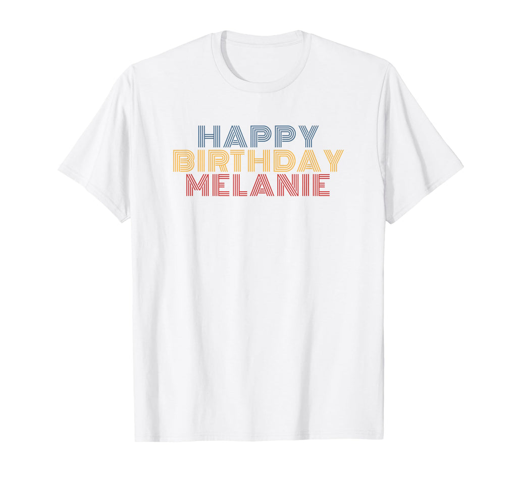 Happy Birthday Melanie Personalized T-Shirt - Fun Novelty Design Men Women - T-Shirt, Sweatshirt, Hoodie