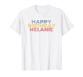 Happy Birthday Melanie Personalized T-Shirt - Fun Novelty Design Men Women - T-Shirt, Sweatshirt, Hoodie