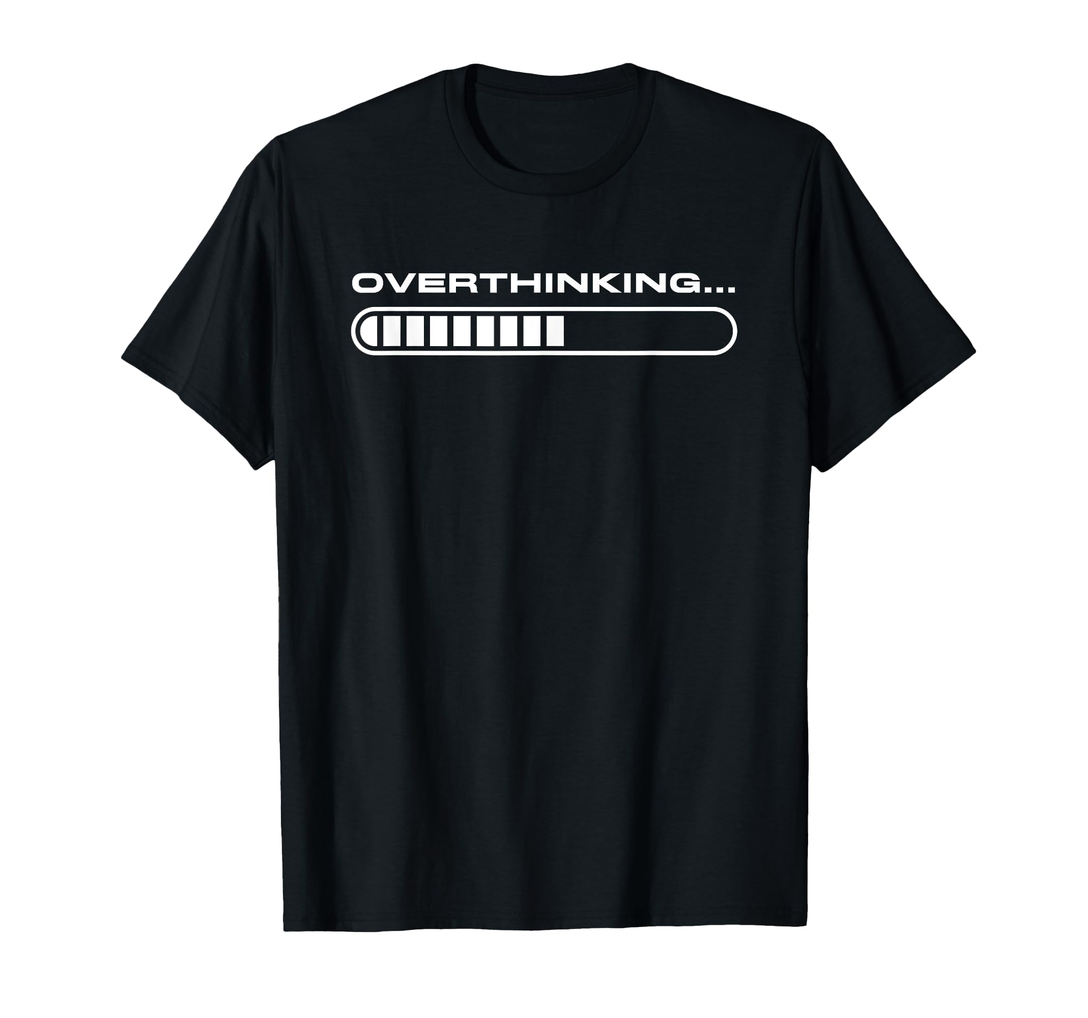 Overthinking Funny Loading Bar T-Shirt - Novelty Apparel Men Women - T-Shirt, Sweatshirt, Hoodie