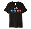 Go To Therapy Self Care Mental Health T-Shirt - Trendy Graphic Unisex - T-Shirt, Sweatshirt, Hoodie