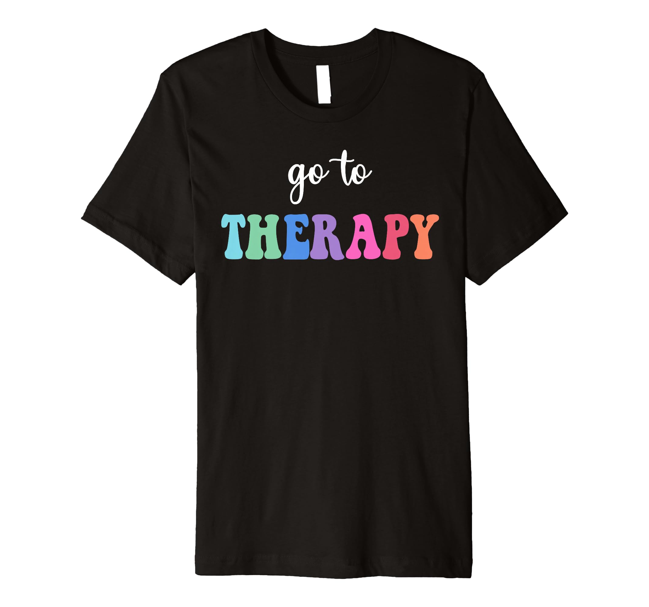 Go To Therapy Self Care Mental Health T-Shirt - Trendy Graphic Unisex - T-Shirt, Sweatshirt, Hoodie