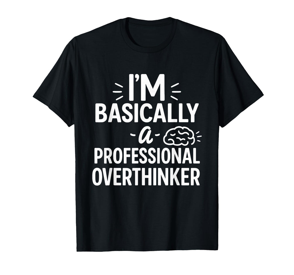 Funny Overthinking Anxious Minds T-Shirt - Novelty Apparel for Adults - T-Shirt, Sweatshirt, Hoodie