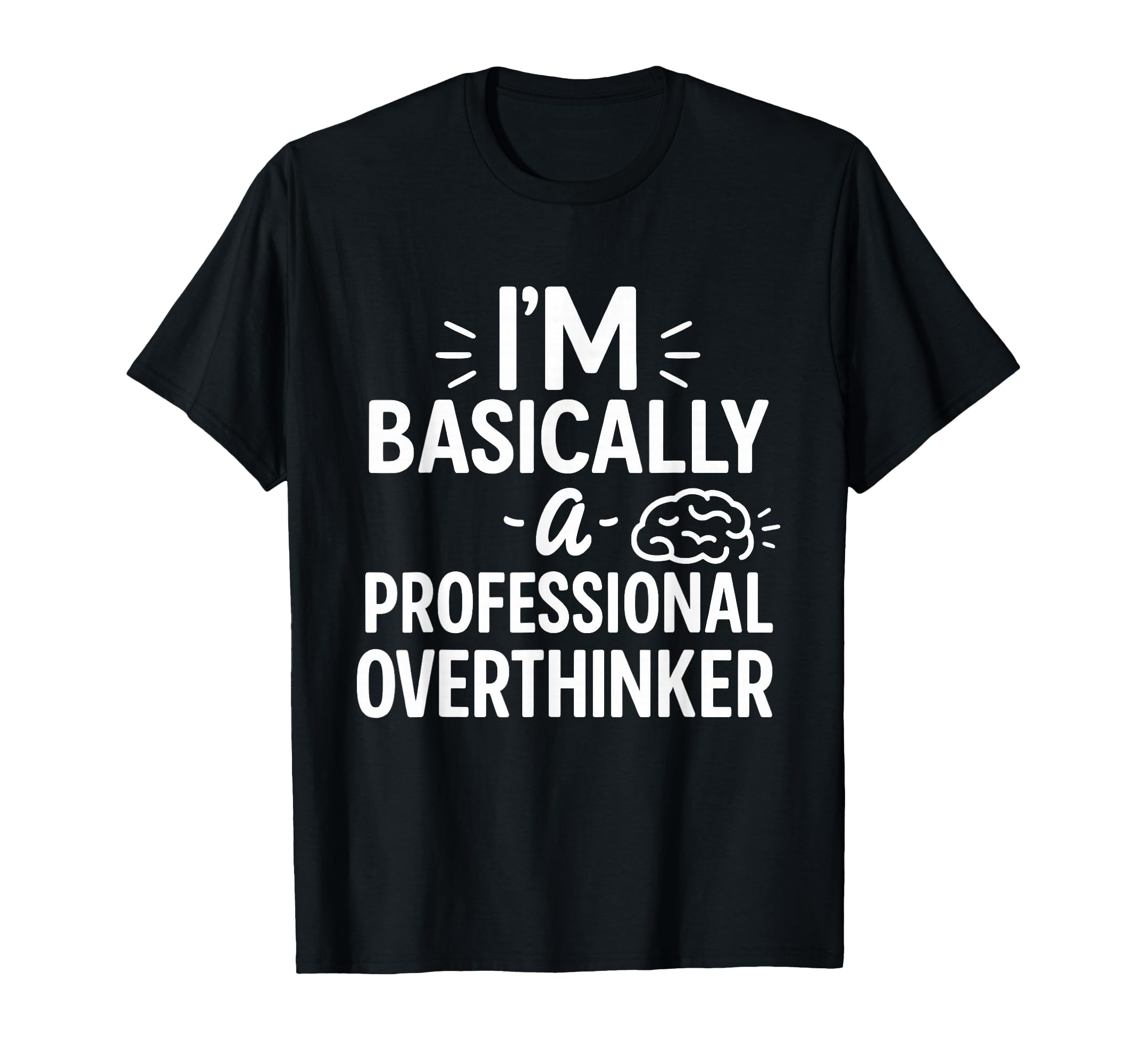 Funny Overthinking Anxious Minds T-Shirt - Novelty Apparel for Adults - T-Shirt, Sweatshirt, Hoodie