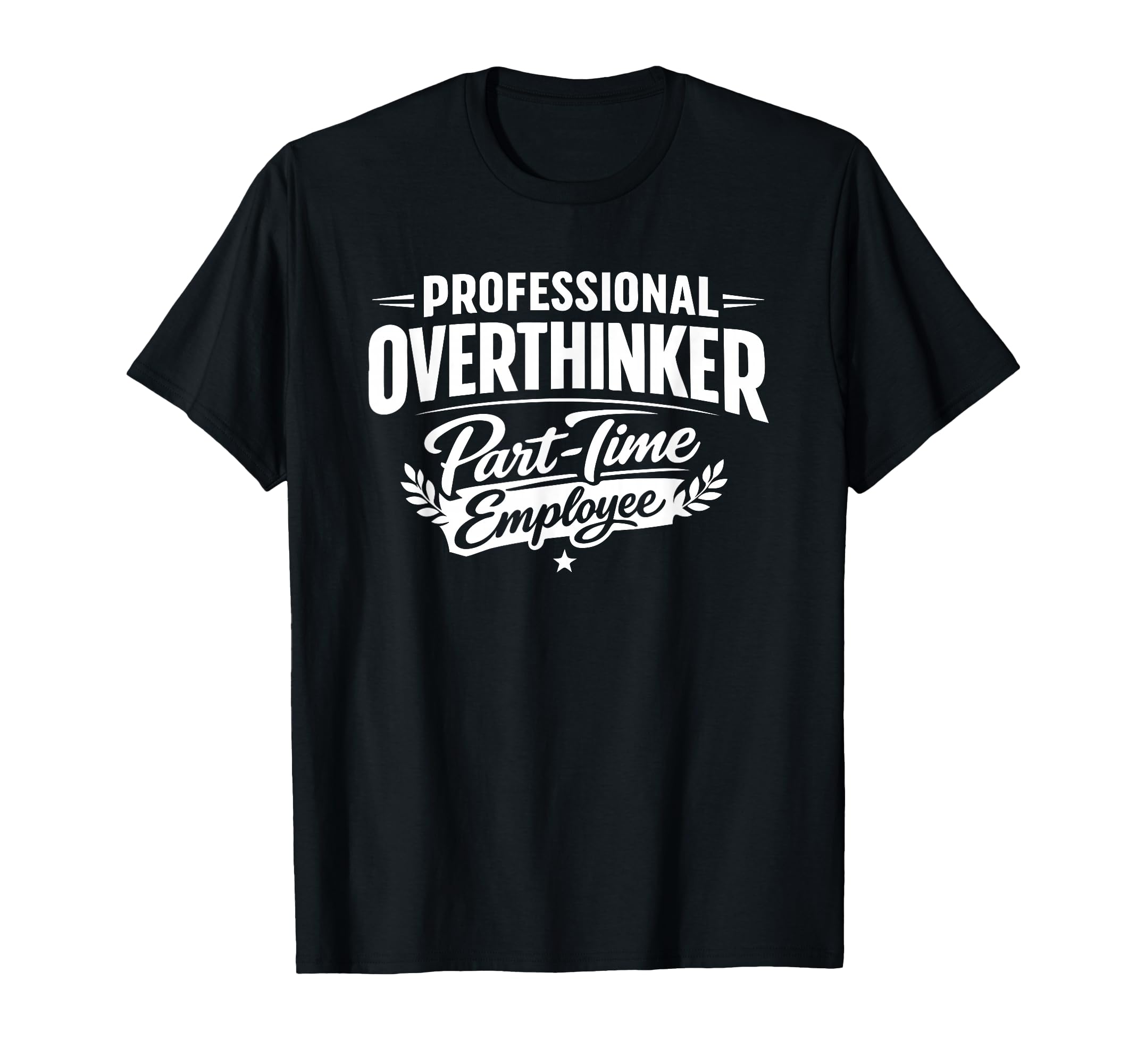 Professional Overthinker Part Time T-Shirt - Graphic Print for Adults - T-Shirt, Sweatshirt, Hoodie