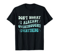 Dont Worry I Already Overthought Everything T-Shirt - Graphic Print Unisex - T-Shirt, Sweatshirt, Hoodie
