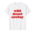 Wild Desert Cowboy T-Shirt - Streetwear Style Unisex - T-Shirt, Sweatshirt, Hoodie