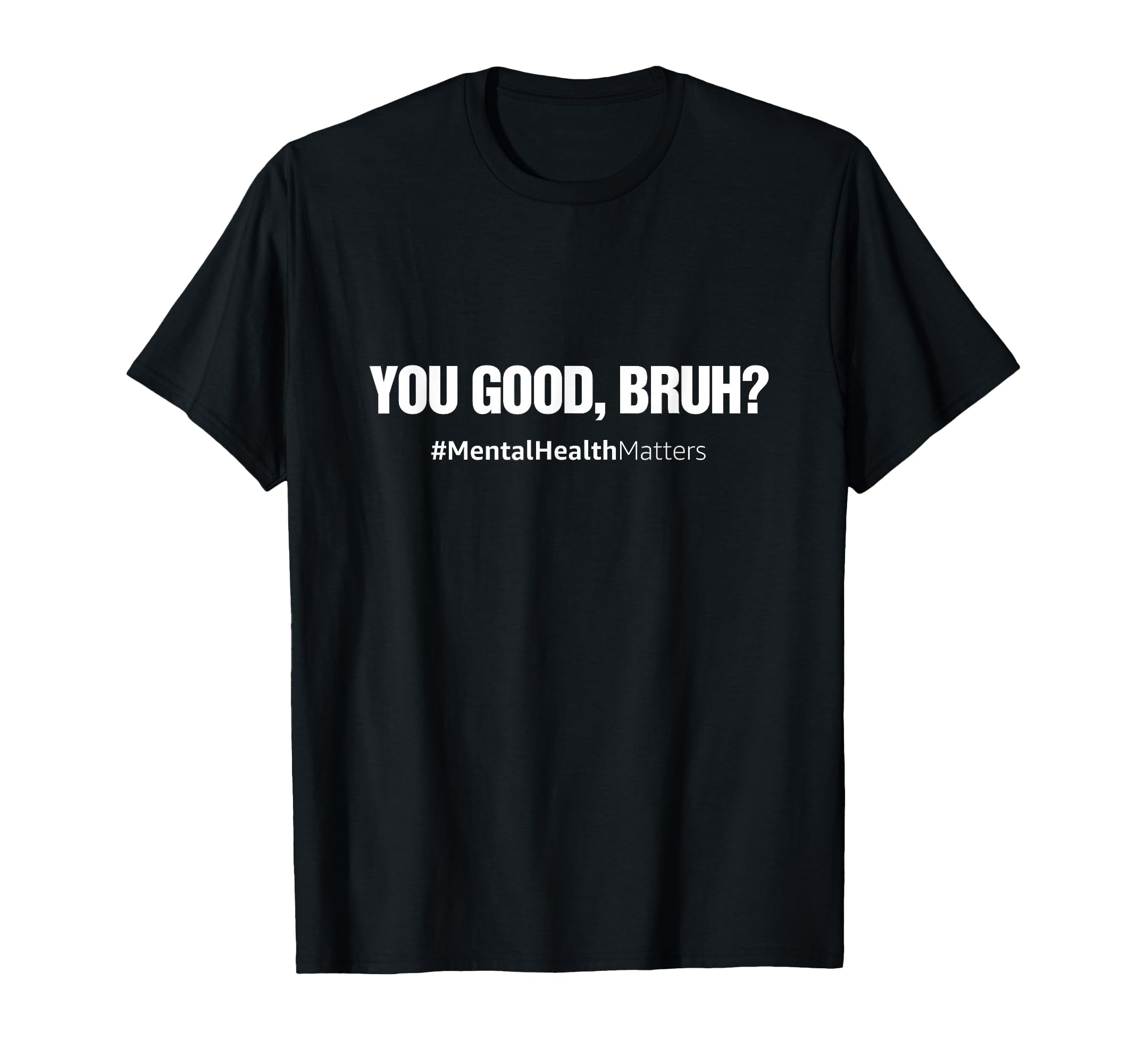You Good Bruh Mental Health Human Brain T-Shirt - Graphic Print Men Women - T-Shirt, Sweatshirt, Hoodie