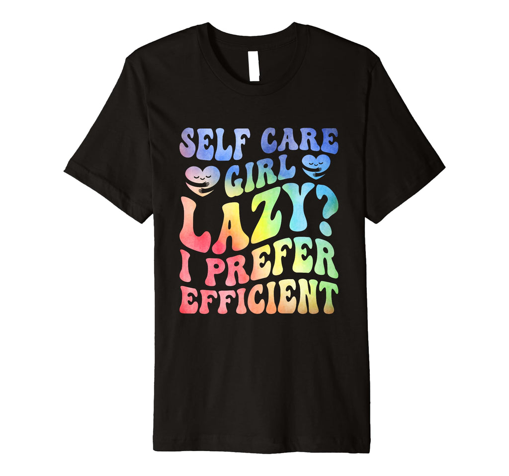 Funny Self Care Love Wellness Mental T-Shirt - Unique Graphic Men Women - T-Shirt, Sweatshirt, Hoodie
