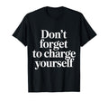 Dont Forget To Charge Yourself Self T-Shirt - Aesthetic Graphic Unisex - T-Shirt, Sweatshirt, Hoodie