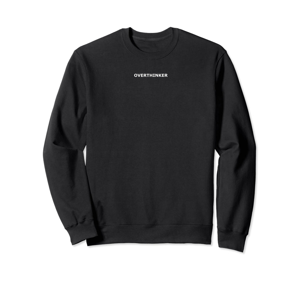 Overthinker Statement Mental Health Sweatshirt - Graphic Print Unisex - T-Shirt, Sweatshirt, Hoodie