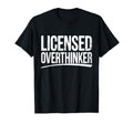 Licensed Overthinker Funny Sarcastic T-Shirt - Fun Novelty Design Unisex - T-Shirt, Sweatshirt, Hoodie