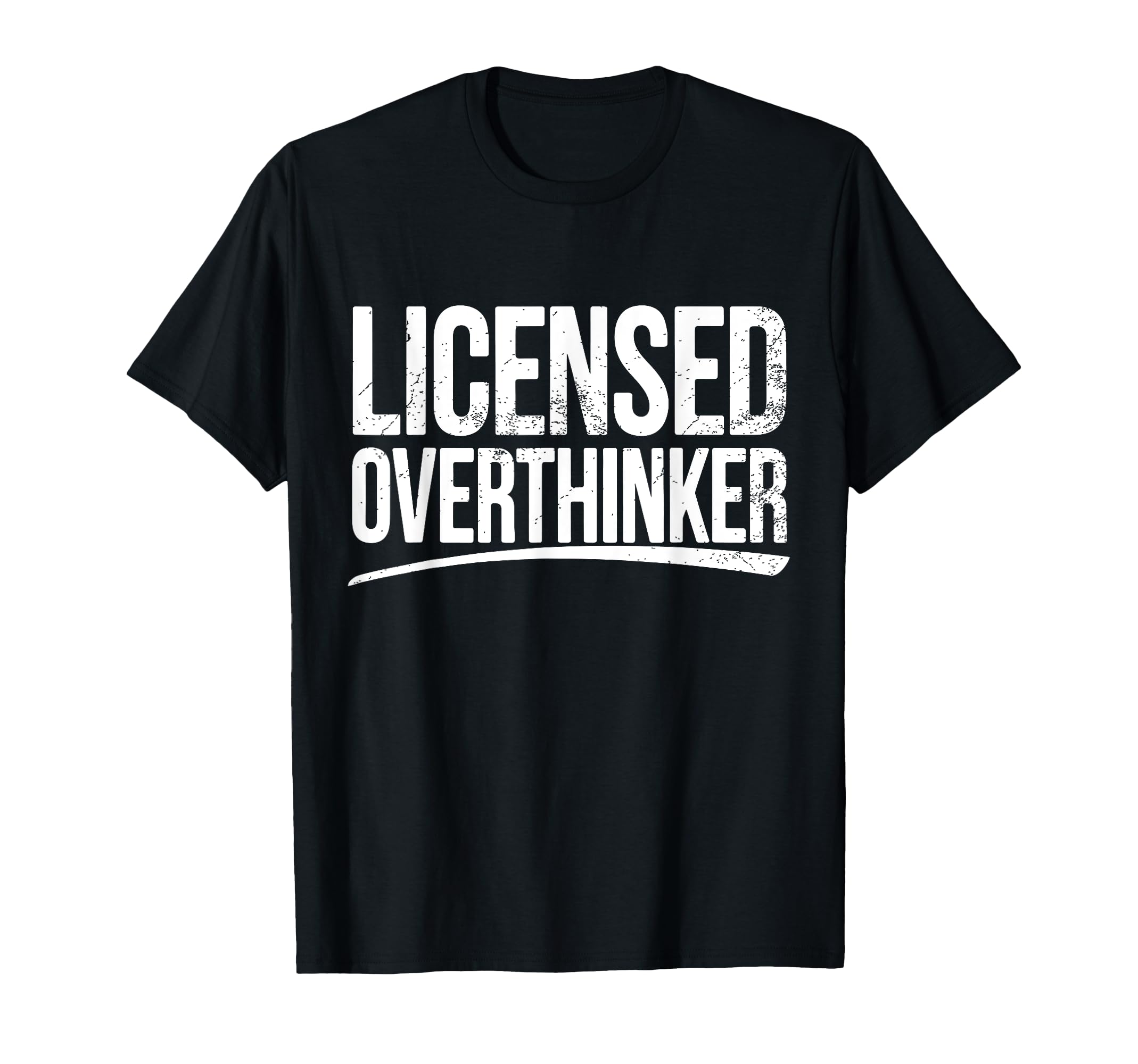 Licensed Overthinker Funny Sarcastic T-Shirt - Fun Novelty Design Unisex - T-Shirt, Sweatshirt, Hoodie
