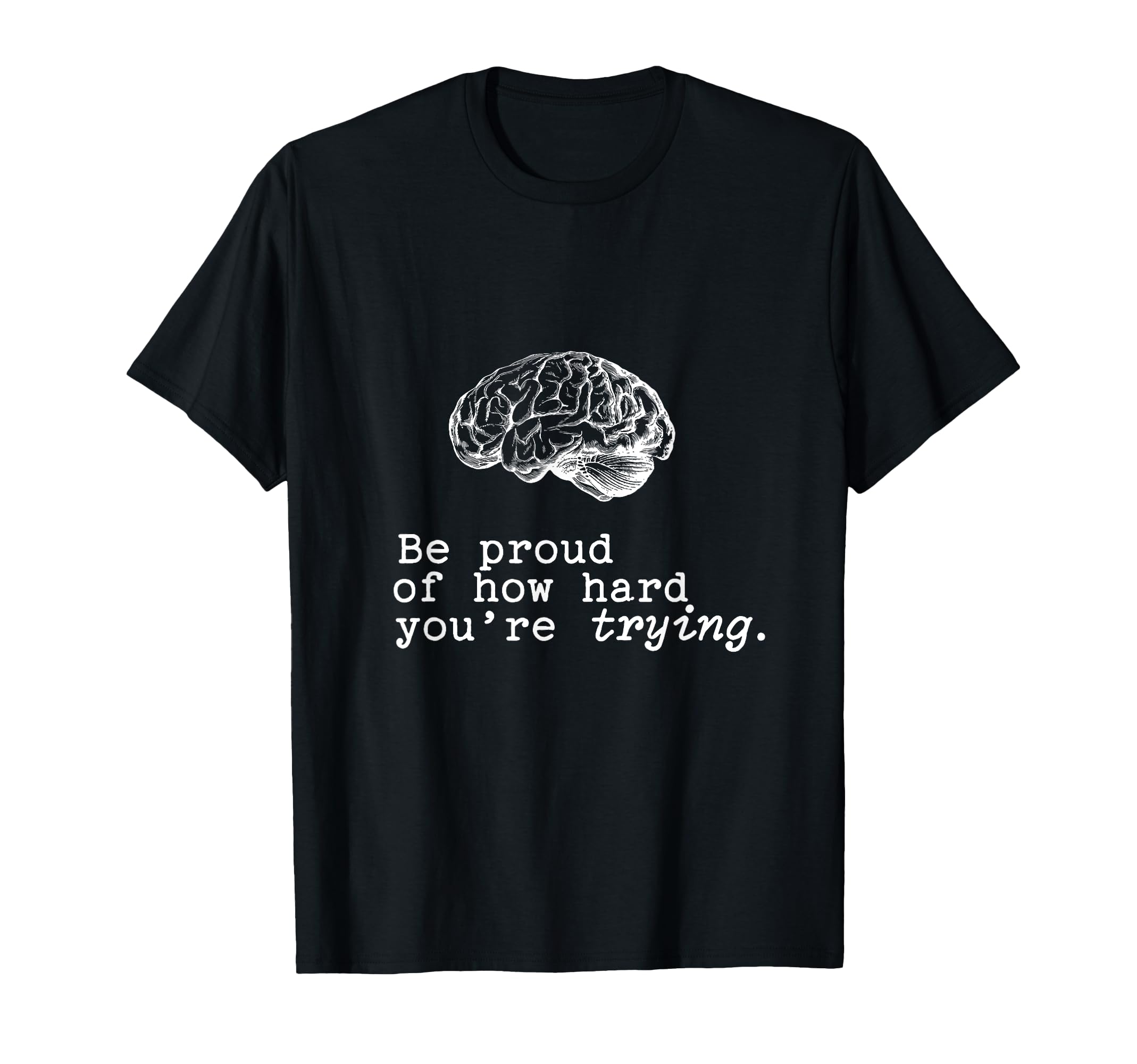 Be Proud How Hard You Are Trying T-Shirt - Fun Novelty Design for Adults - T-Shirt, Sweatshirt, Hoodie