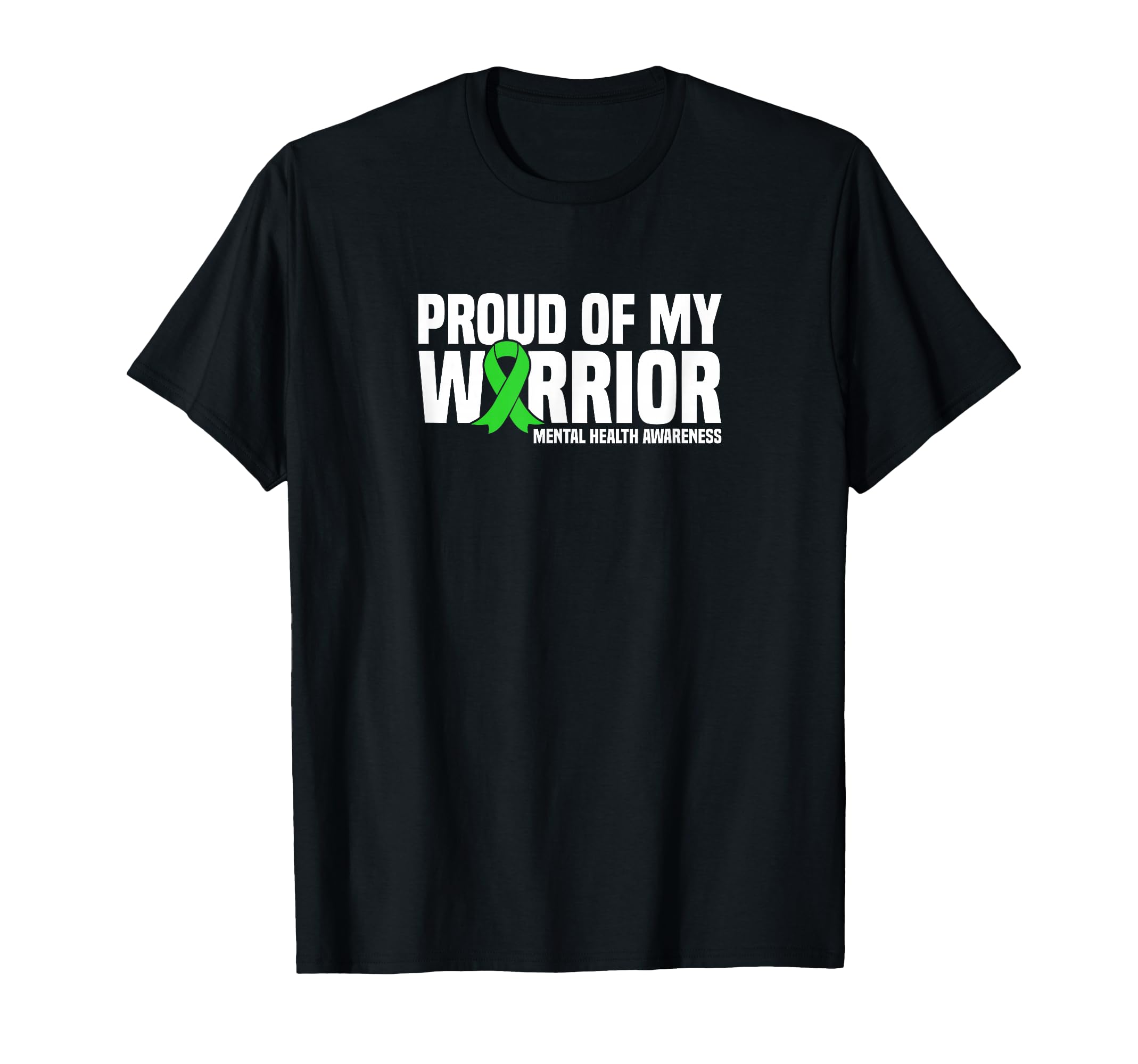 Proud My Warrior Green Ribbon Mental T-Shirt - Casual Everyday Wear Unisex - T-Shirt, Sweatshirt, Hoodie