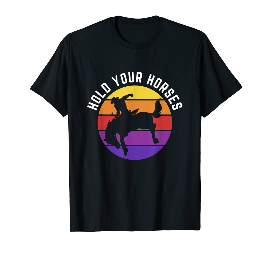 Hold Your Horses Funny Western Cowboy T-Shirt - Minimalist Print Men Women - T-Shirt, Sweatshirt, Hoodie