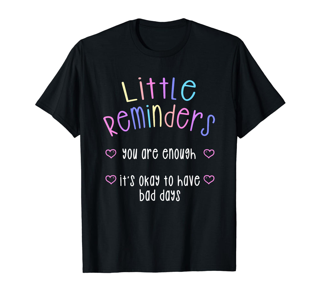 Little Reminders You Are Enough Mental T-Shirt - Fun Novelty Design Unisex - T-Shirt, Sweatshirt, Hoodie