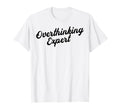 Overthinking Expert Depression T-Shirt - Casual Everyday Wear Unisex - T-Shirt, Sweatshirt, Hoodie
