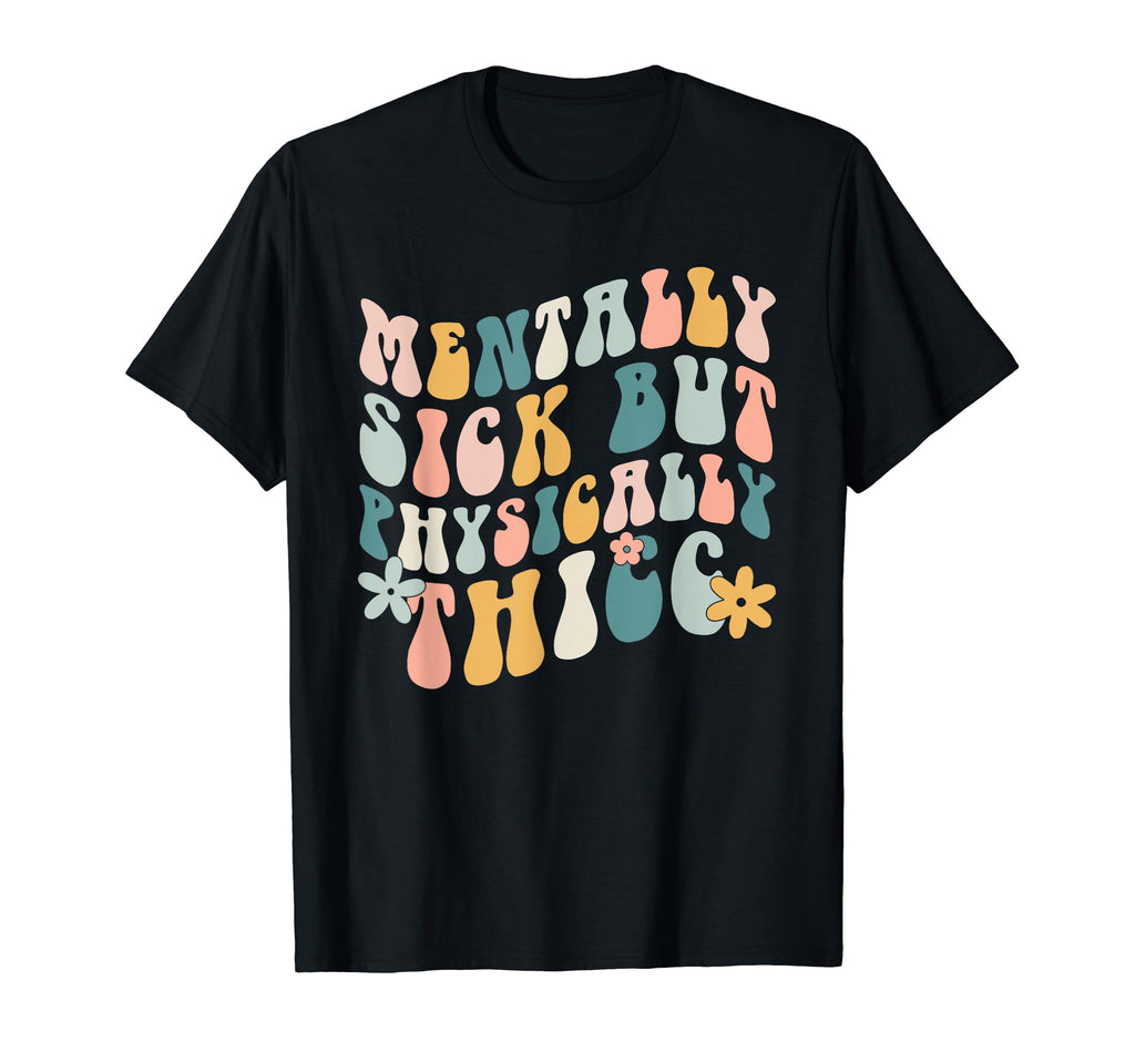 Mentally Sick But Physically Thicc T-Shirt - Minimalist Print Unisex - T-Shirt, Sweatshirt, Hoodie