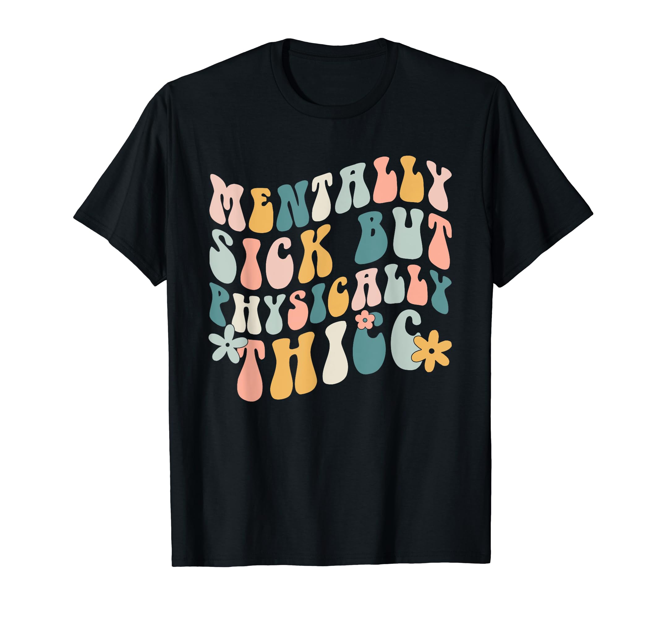 Mentally Sick But Physically Thicc T-Shirt - Minimalist Print Unisex - T-Shirt, Sweatshirt, Hoodie