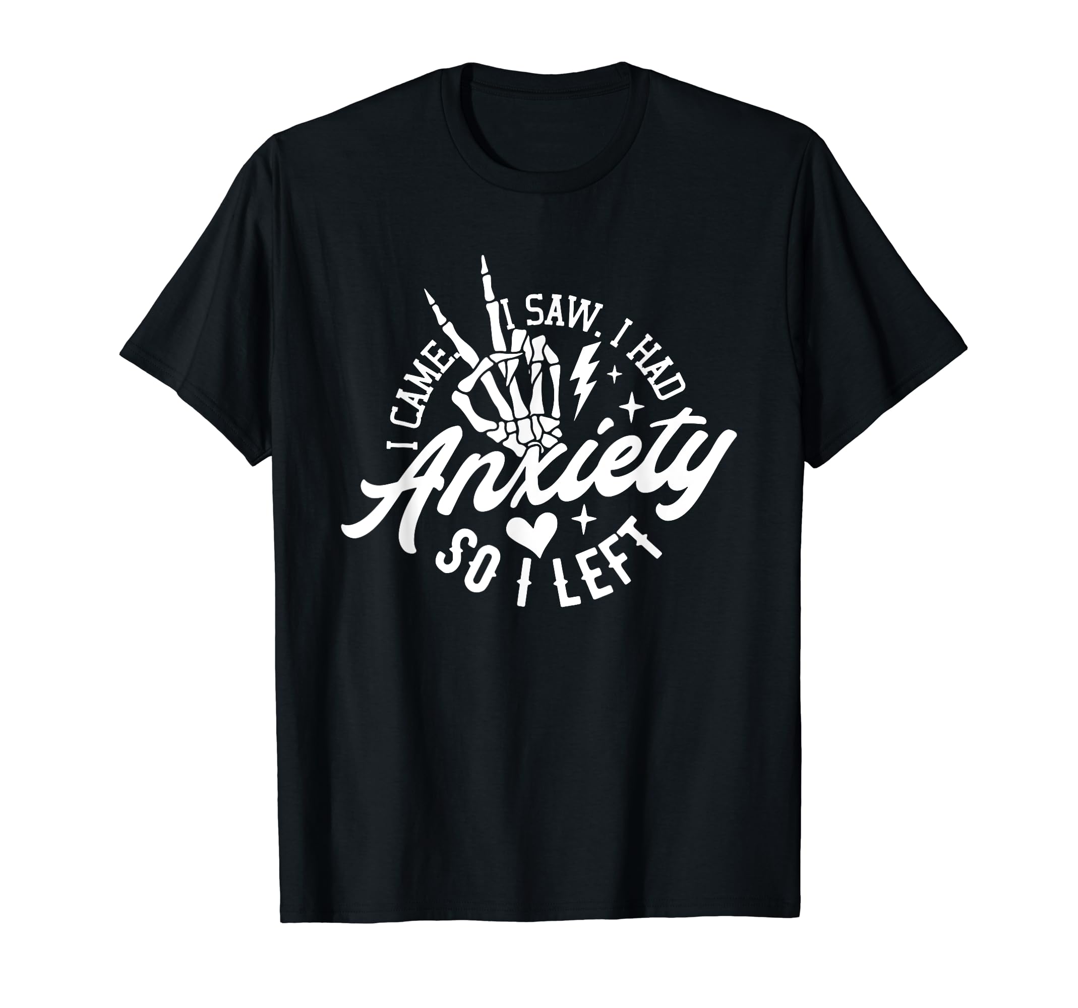 I Came I Saw I Had Anxiety So I Left T-Shirt - Trendy Graphic Unisex - T-Shirt, Sweatshirt, Hoodie