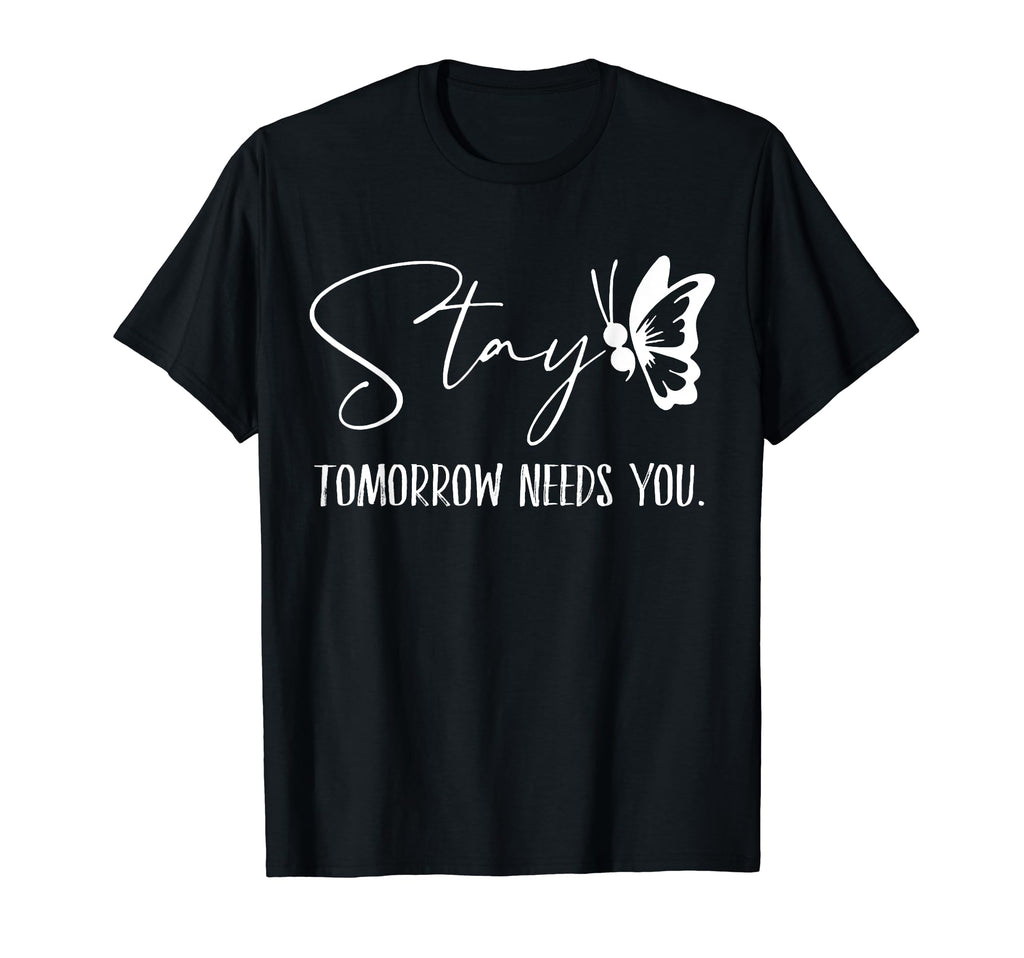 Stay Tomorrow Needs You Mental T-Shirt - Aesthetic Graphic Men Women - T-Shirt, Sweatshirt, Hoodie