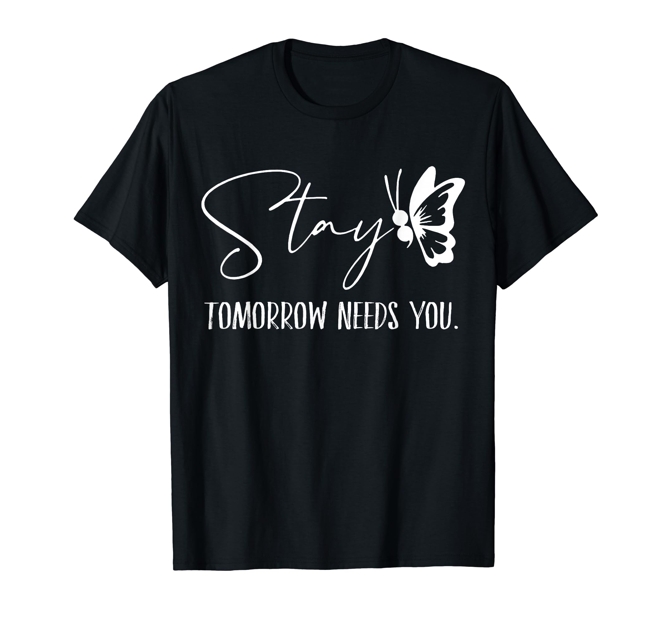 Stay Tomorrow Needs You Mental T-Shirt - Aesthetic Graphic Men Women - T-Shirt, Sweatshirt, Hoodie