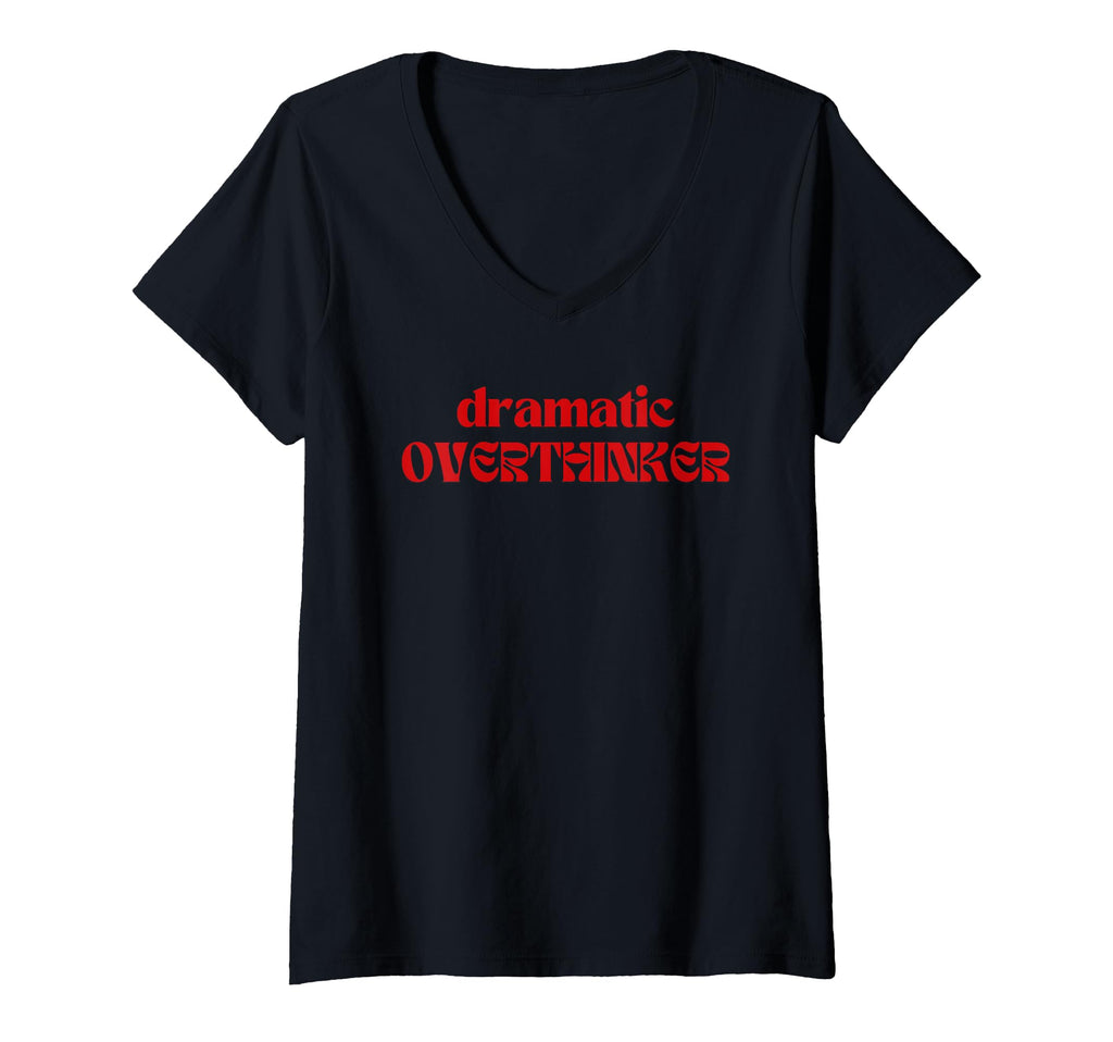 Womens Dramatic Overthinker V Neck T-Shirt - Trendy Graphic for Adults - T-Shirt, Sweatshirt, Hoodie