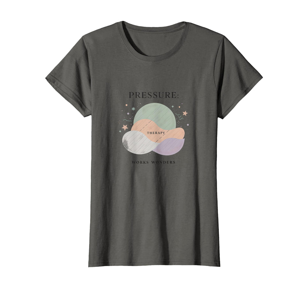 Pressure Therapy Works Wonders Anxiety T-Shirt - Streetwear Style Unisex - T-Shirt, Sweatshirt, Hoodie