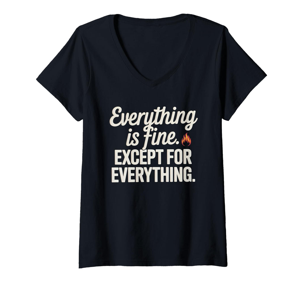 Womens Everything Is Fine Except T-Shirt - Casual Everyday Wear Unisex - T-Shirt, Sweatshirt, Hoodie
