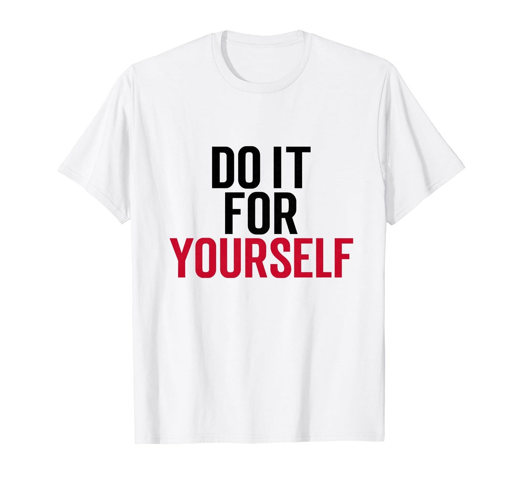 Do It Yourself Motivation Self Care T-Shirt - Streetwear Style Unisex - T-Shirt, Sweatshirt, Hoodie