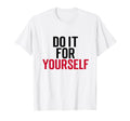 Do It Yourself Motivation Self Care T-Shirt - Streetwear Style Unisex - T-Shirt, Sweatshirt, Hoodie