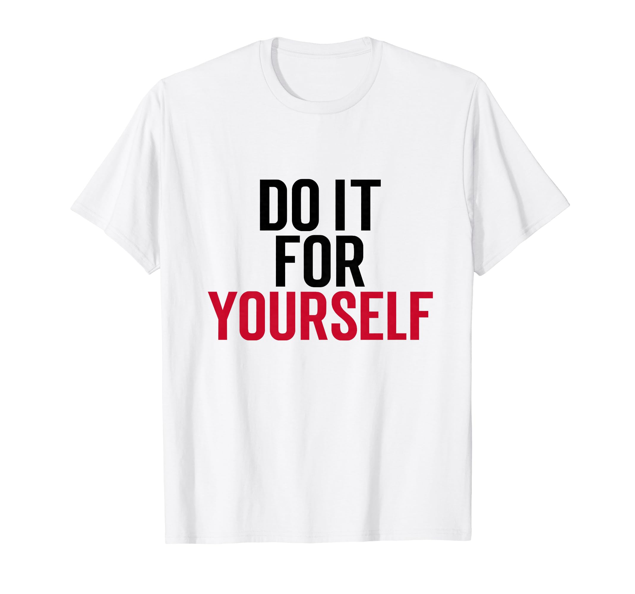 Do It Yourself Motivation Self Care T-Shirt - Streetwear Style Unisex - T-Shirt, Sweatshirt, Hoodie