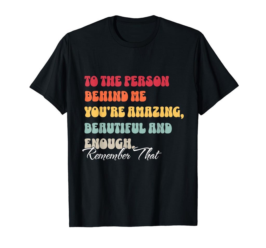 To Person Behind Me You Matter Self Love T-Shirt - Unique Graphic Unisex - T-Shirt, Sweatshirt, Hoodie