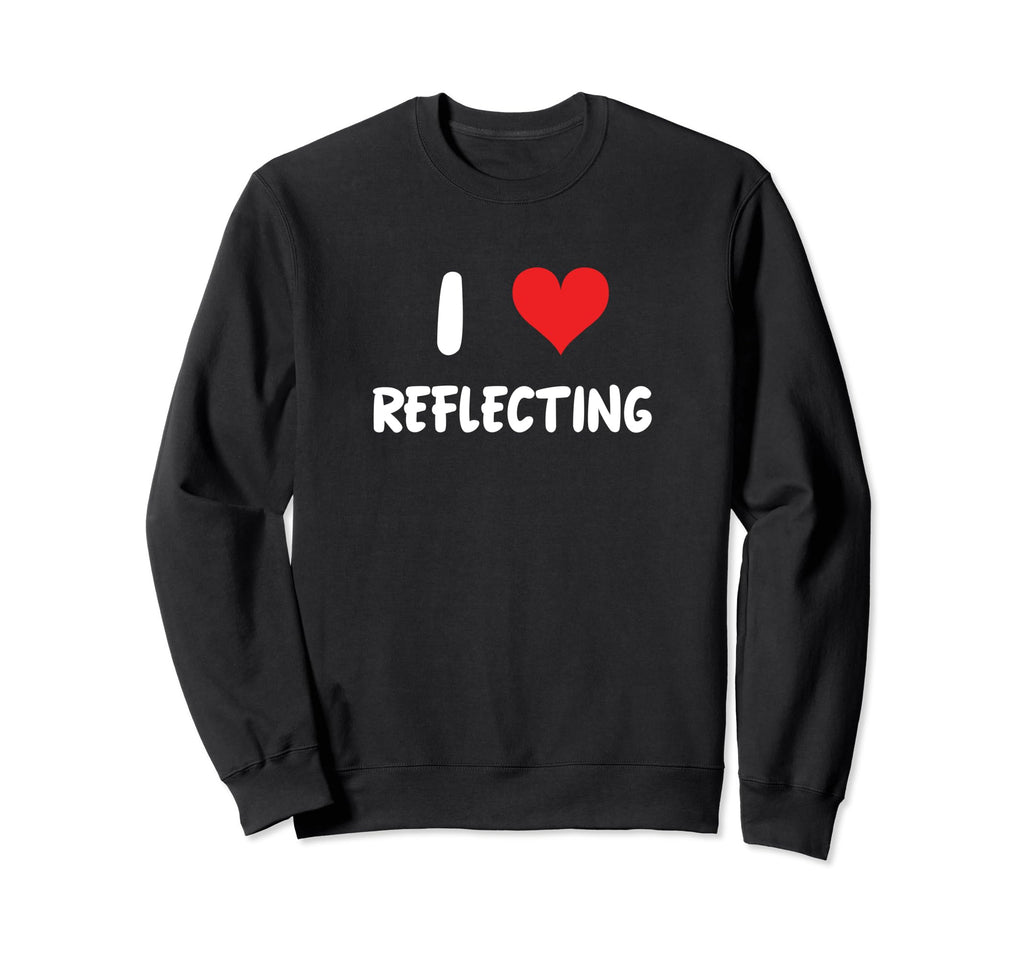 I Love Reflecting Self Care Sweatshirt - Novelty Apparel Unisex - T-Shirt, Sweatshirt, Hoodie