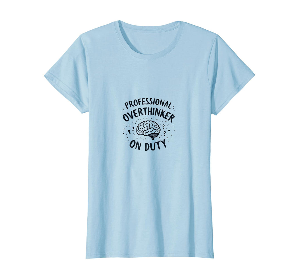 Professional Overthinker Duty Funny T-Shirt - Fun Novelty Design Unisex - T-Shirt, Sweatshirt, Hoodie
