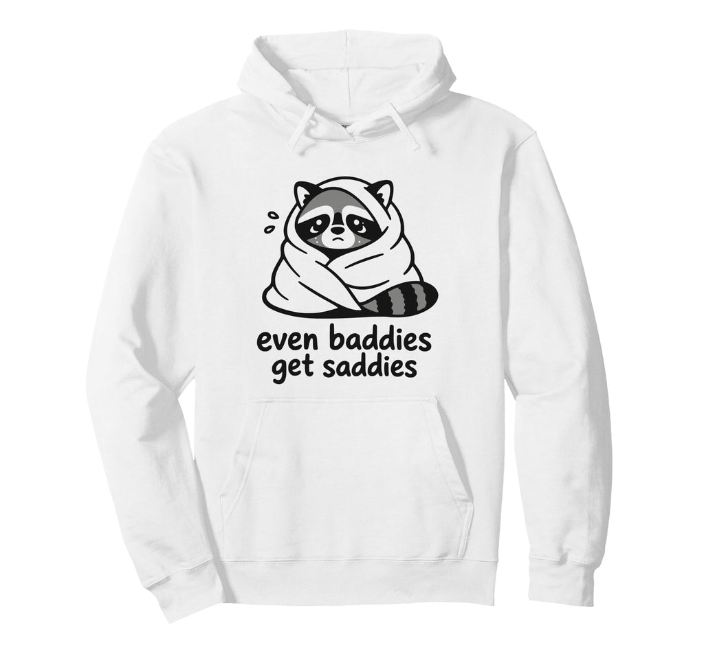 Even Baddies Get Saddies Raccoon Self Hoodie - Minimalist Print Unisex - T-Shirt, Sweatshirt, Hoodie