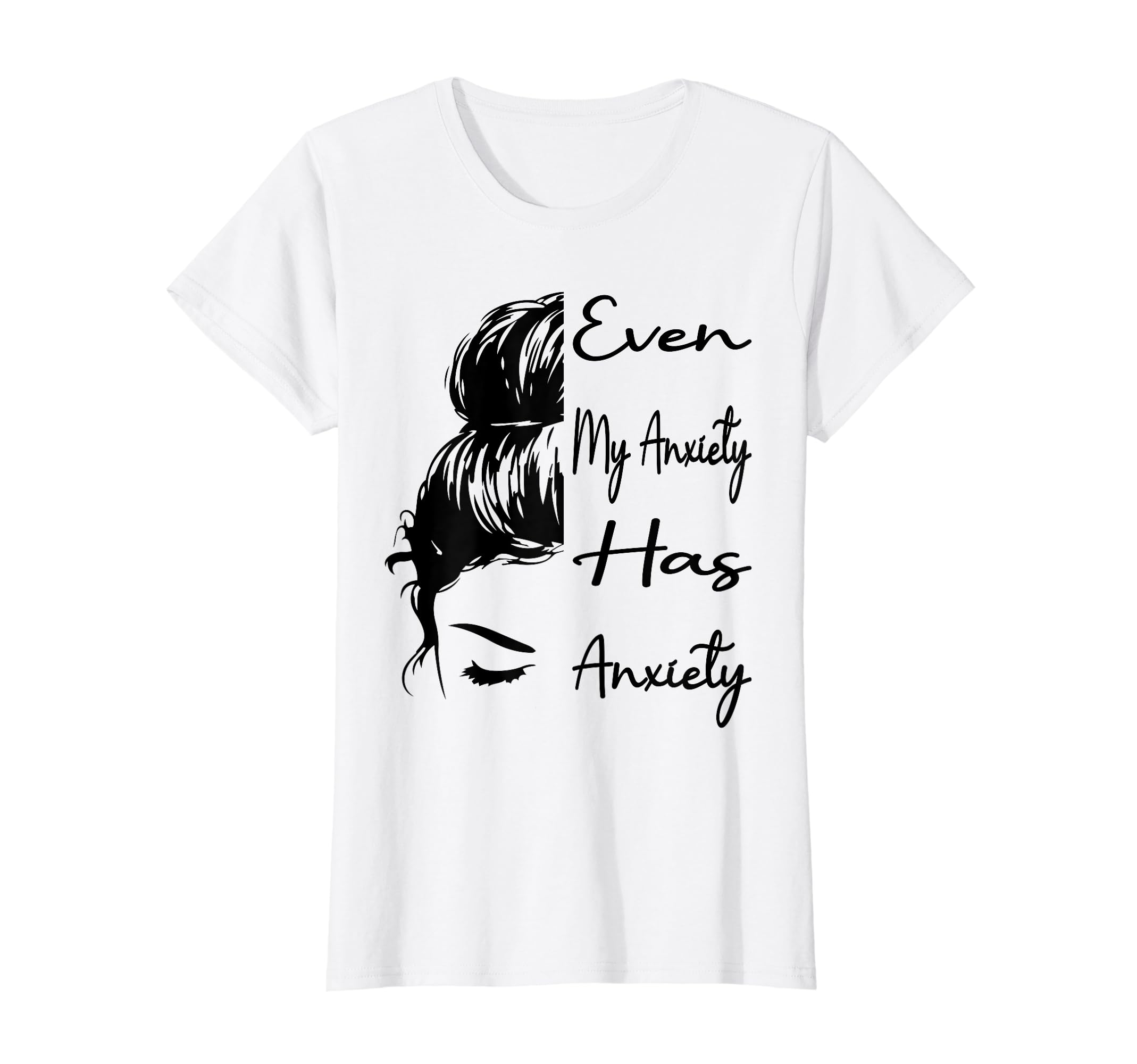 Even My Anxiety Has Anxiety Funny T-Shirt - Graphic Print for Adults - T-Shirt, Sweatshirt, Hoodie